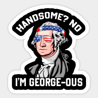 Handsome? No Georgeous Washington Funny 4th Of July Sticker